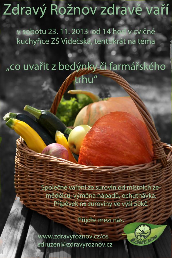Zdravý Rožnov zdravě vaři v sobotu 23. 11. 2013 od 14 hod v cvičné kuchyňce ZŠ Videčská, na téma "co uvařit z bedýnky či farmářského trhu"